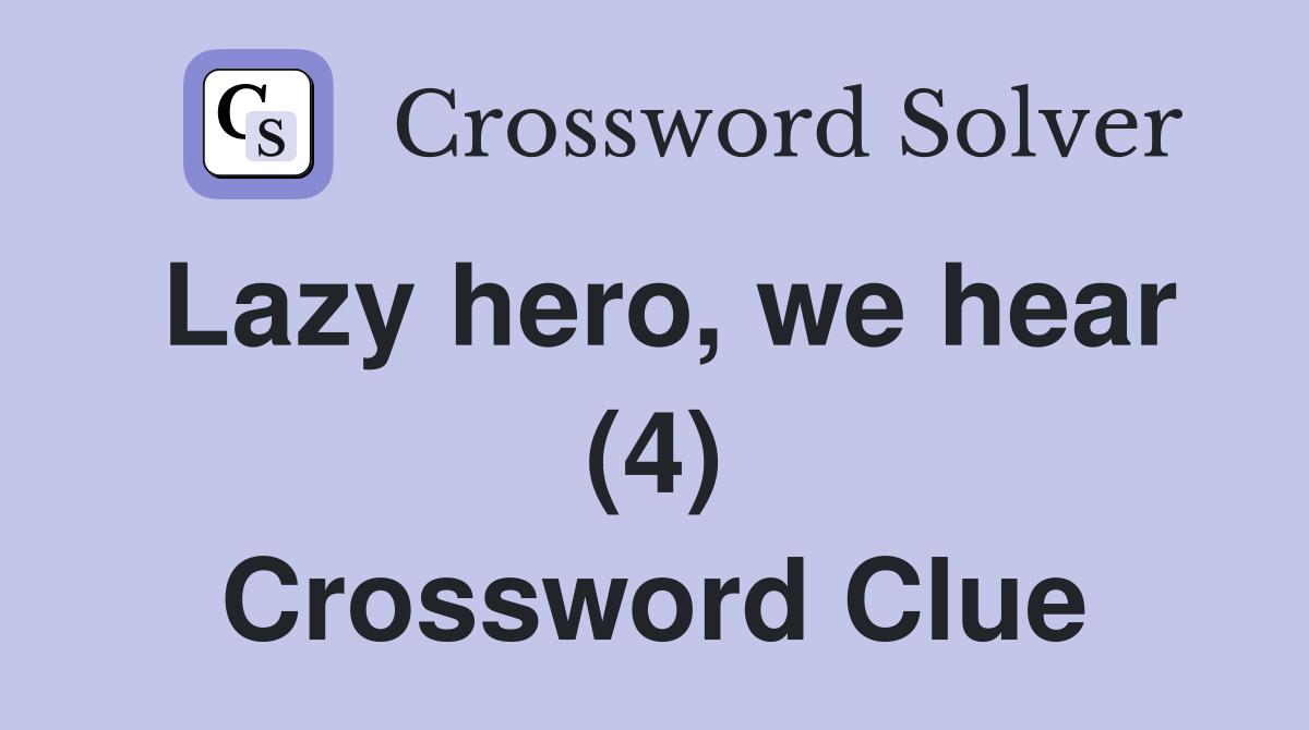 Lazy hero, we hear (4) Crossword Clue