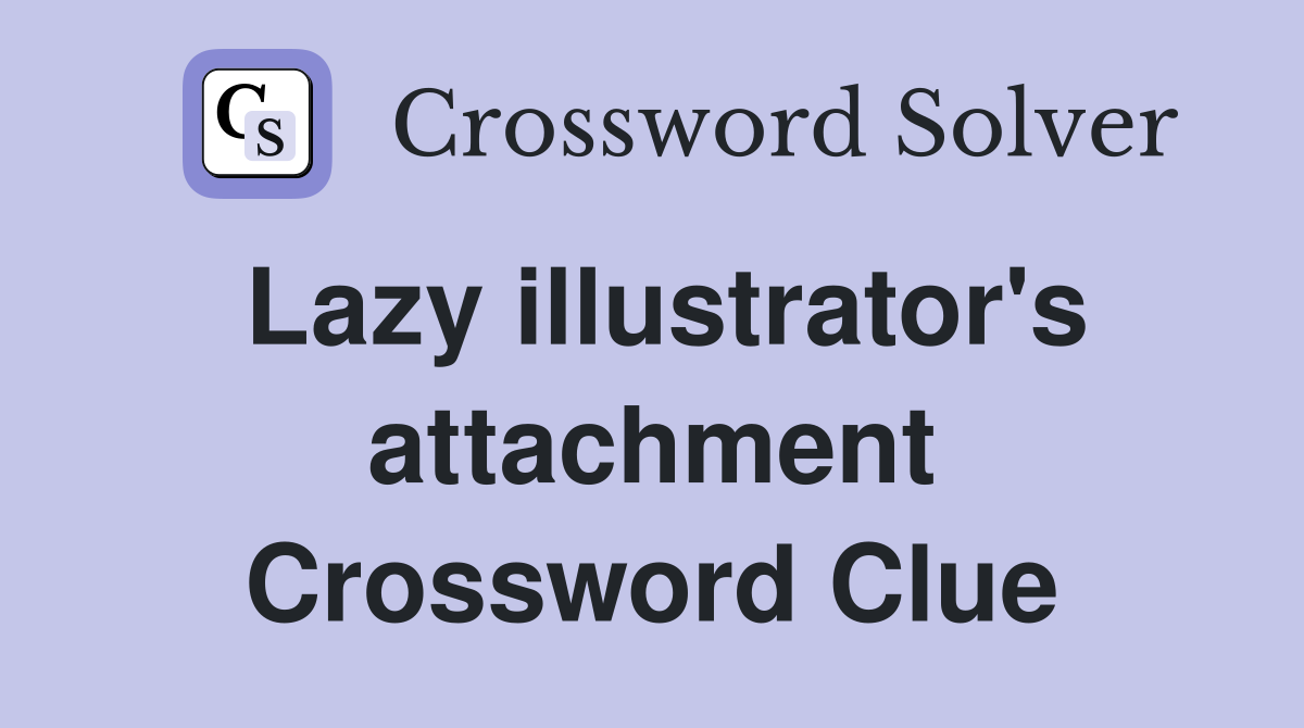 Lazy illustrator's attachment Crossword Clue