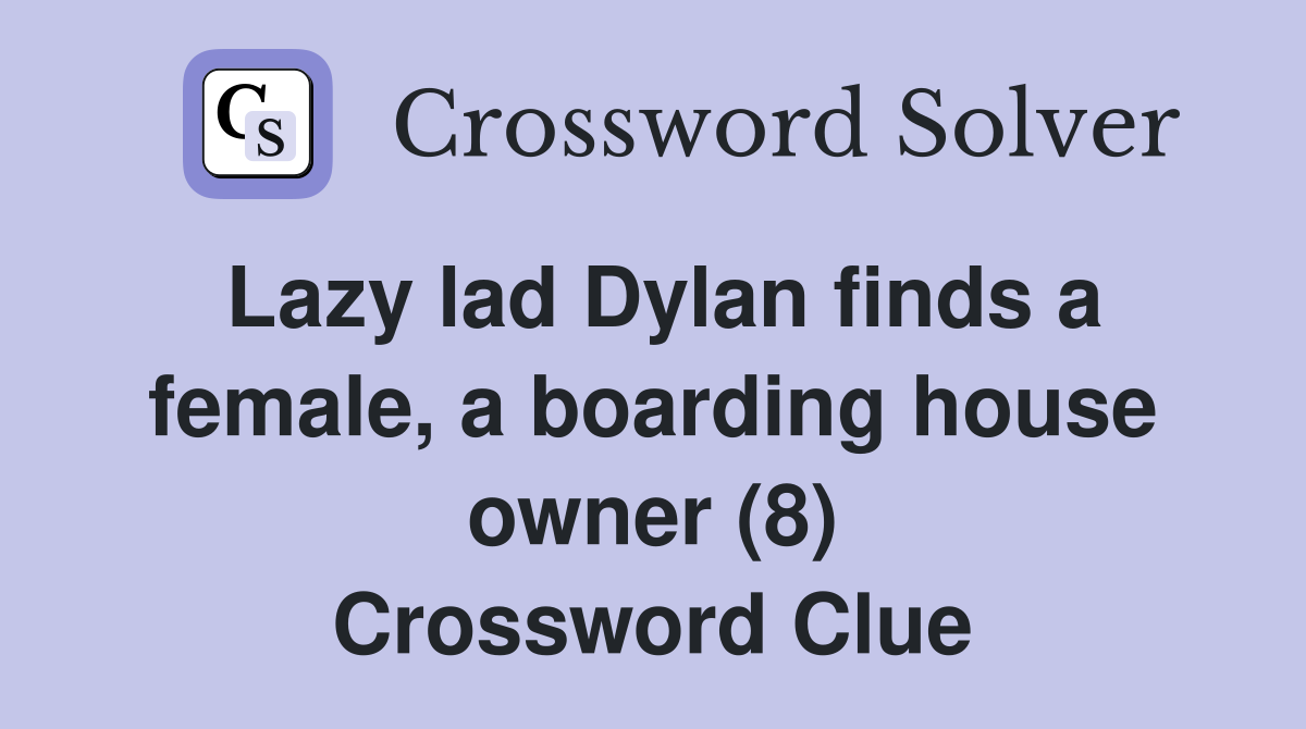 Lazy lad Dylan finds a female, a boarding house owner (8) Crossword Clue
