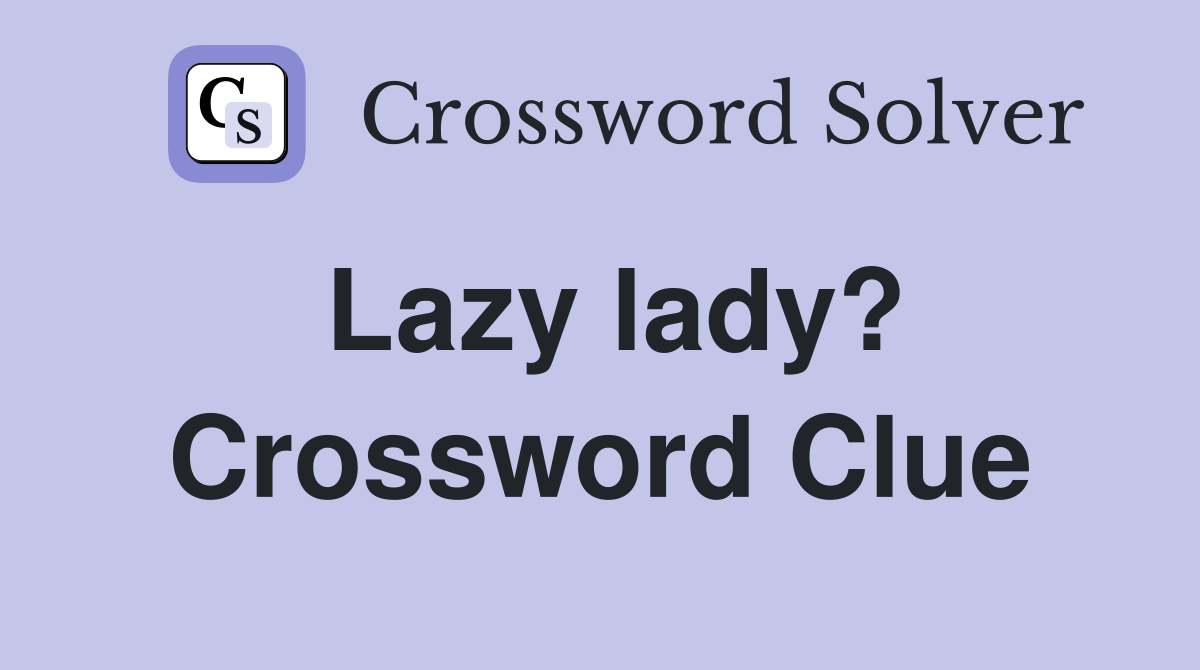 Lazy lady? Crossword Clue