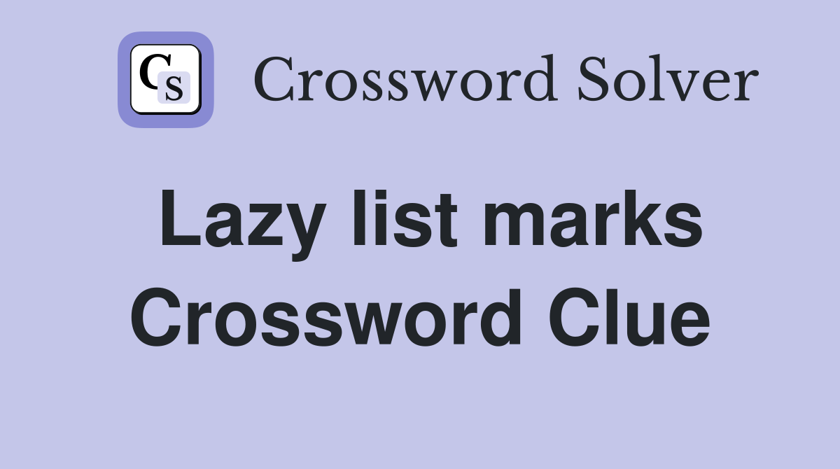 Lazy list marks Crossword Clue