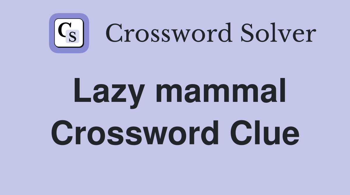Lazy mammal Crossword Clue