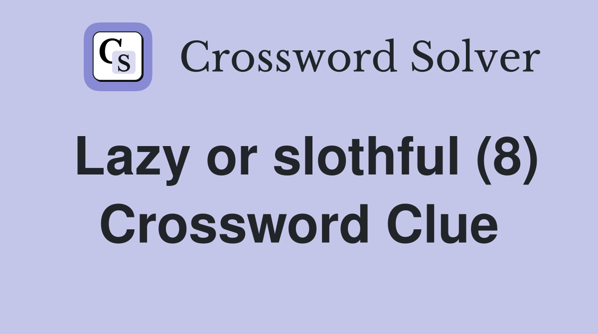 Lazy or slothful (8) Crossword Clue