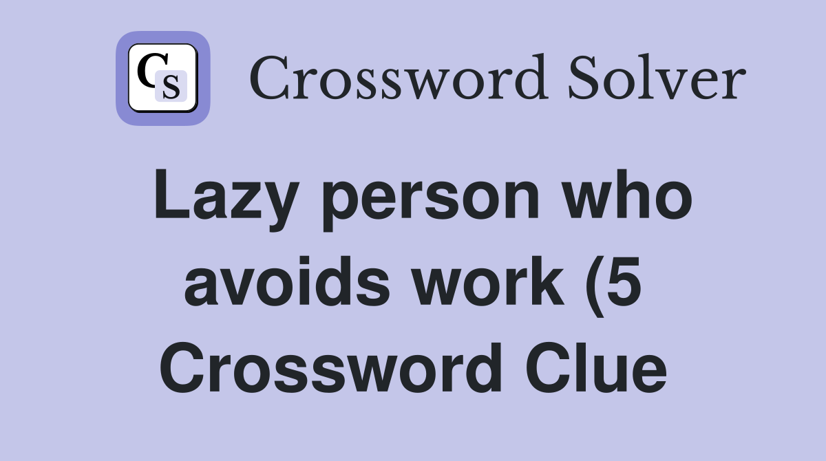Lazy person who avoids work (5) Crossword Clue Answers Crossword Solver Lazy person who avoids work (5) Crossword Clue Answers Crossword Solver