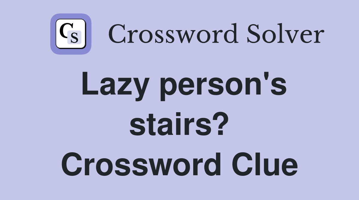 Lazy person's stairs? Crossword Clue