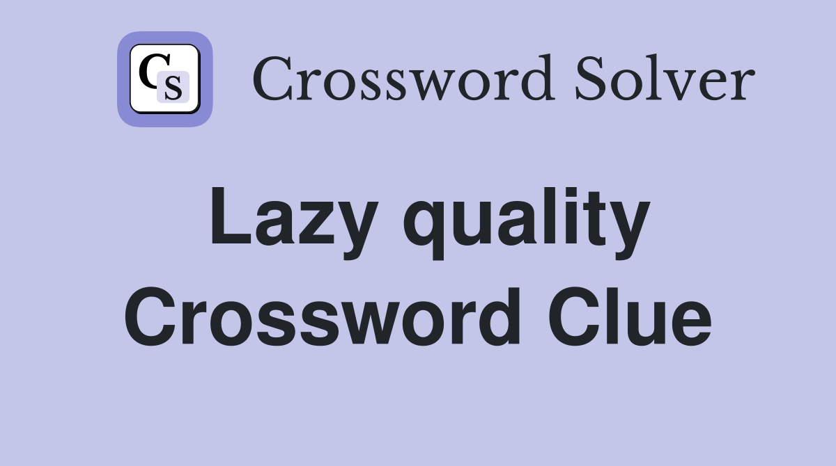Lazy quality Crossword Clue