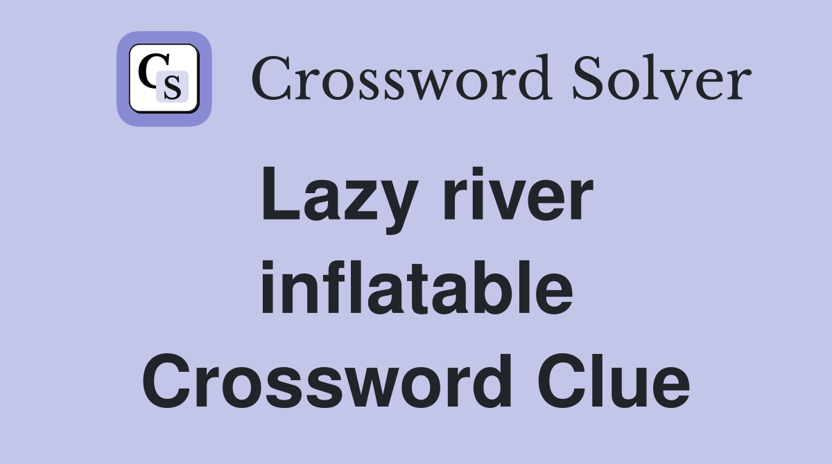 Lazy river inflatable Crossword Clue