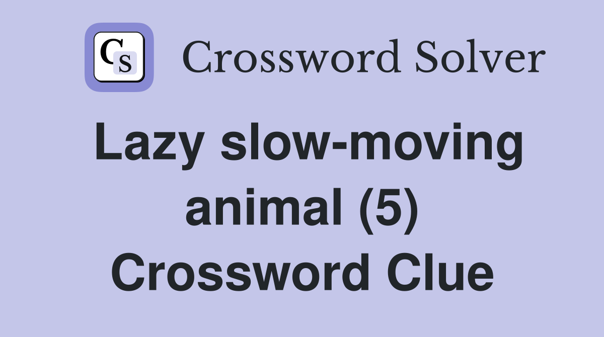 Lazy slow-moving animal (5) Crossword Clue