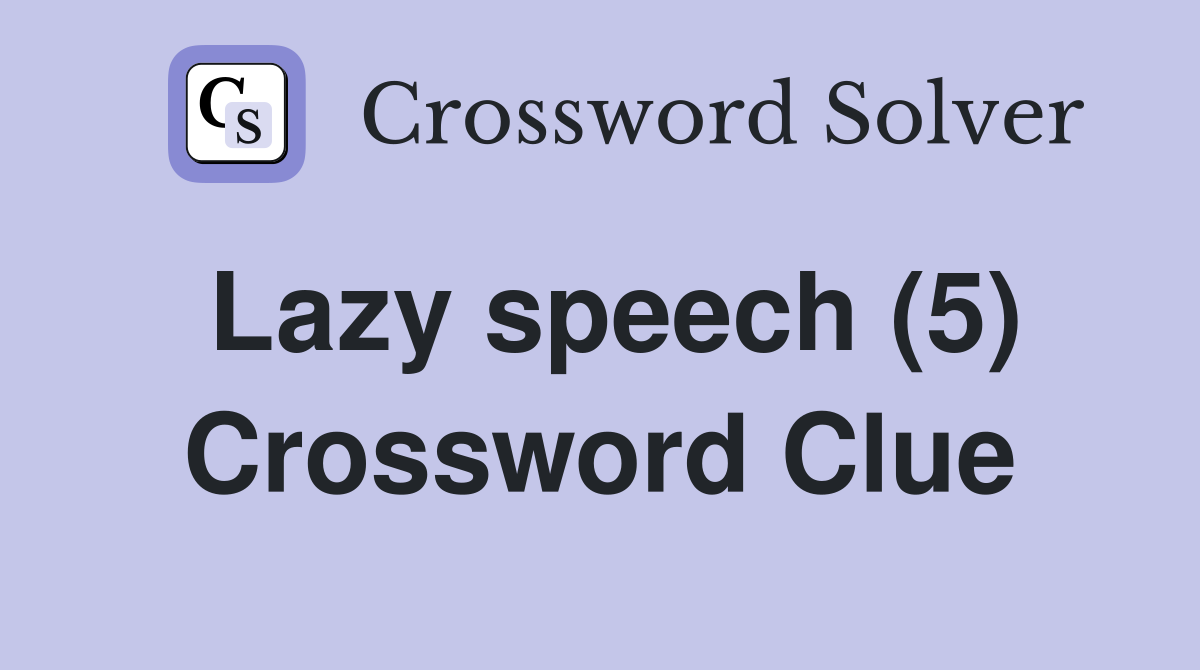 Lazy speech (5) Crossword Clue