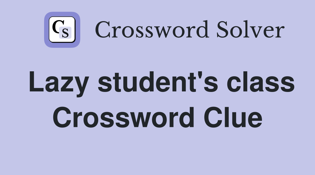 Lazy student's class Crossword Clue