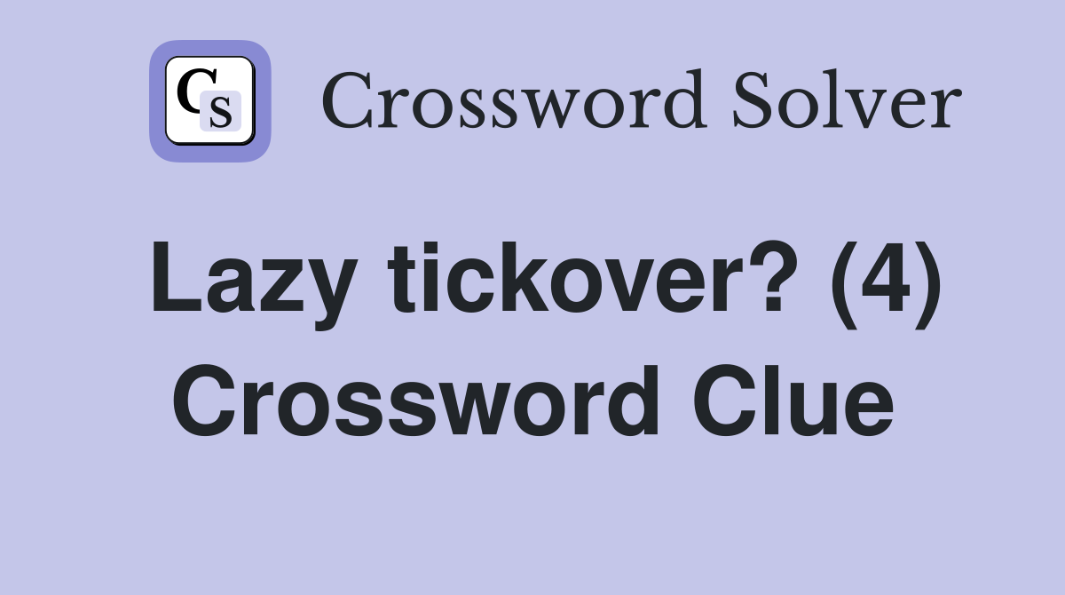 Lazy tickover? (4) Crossword Clue