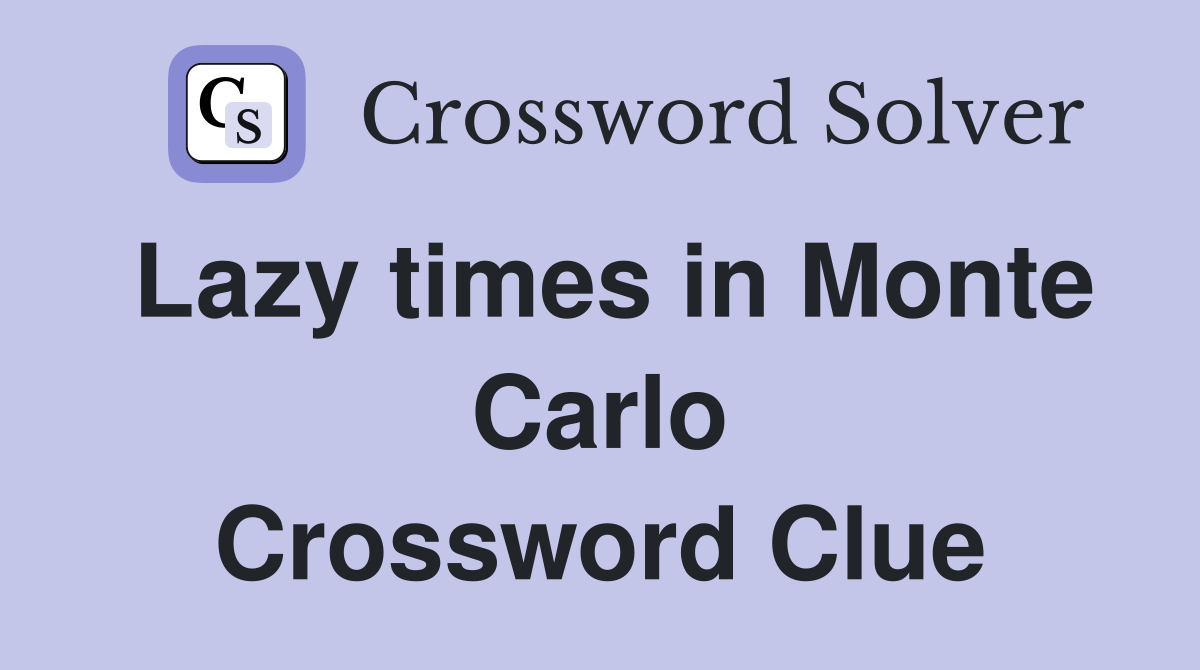 Lazy times in Monte Carlo Crossword Clue