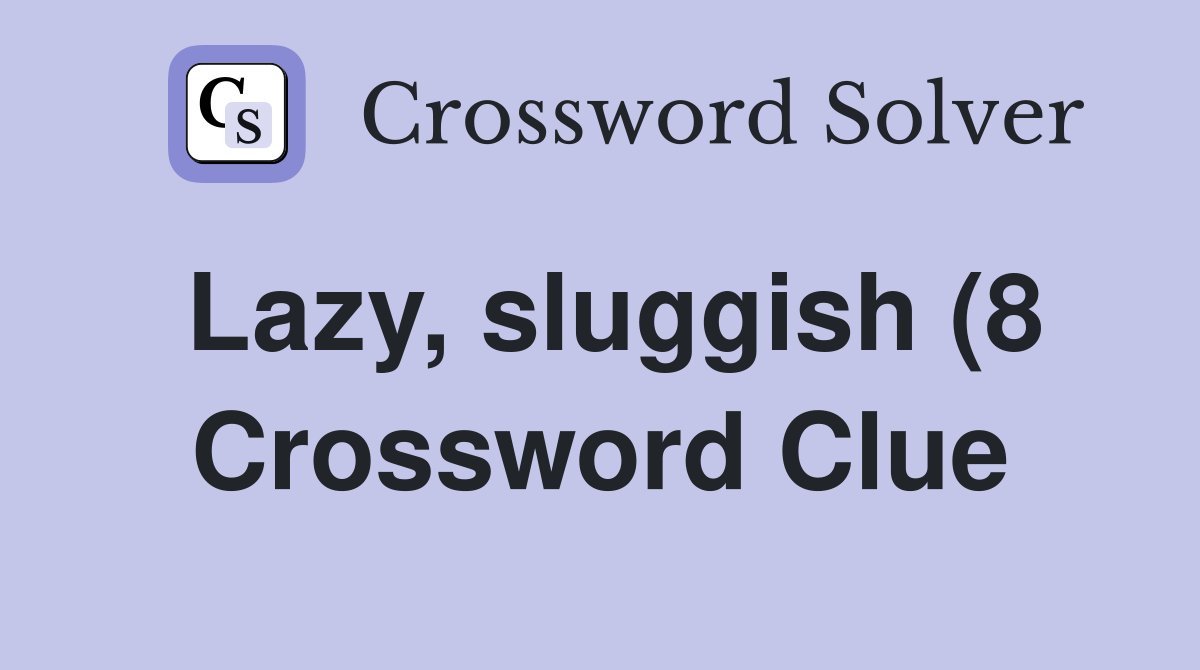 Lazy sluggish (8) Crossword Clue Answers Crossword Solver Lazy sluggish (8) Crossword Clue Answers Crossword Solver