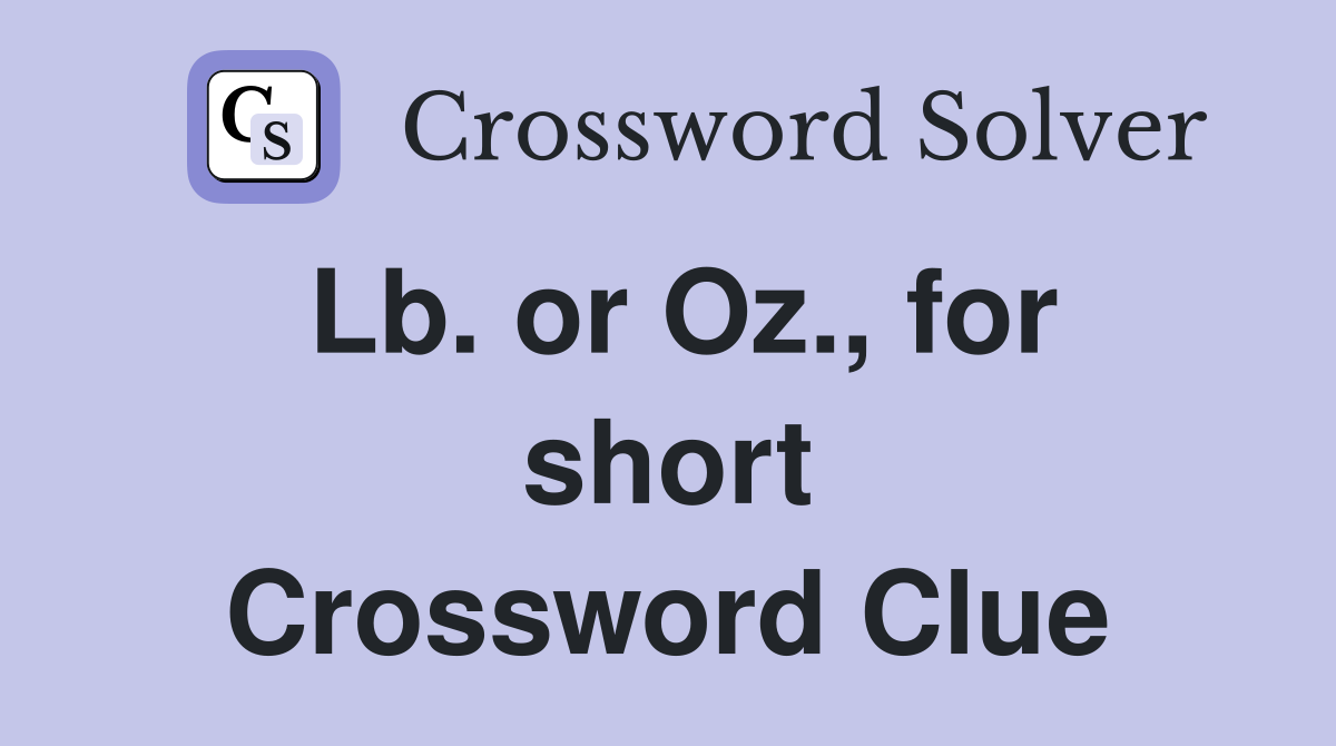 Lb. or Oz., for short Crossword Clue