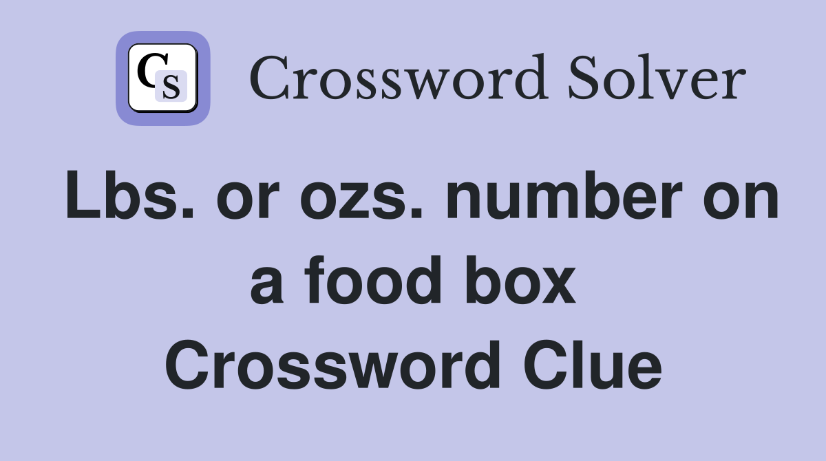 Lbs. or ozs. number on a food box Crossword Clue