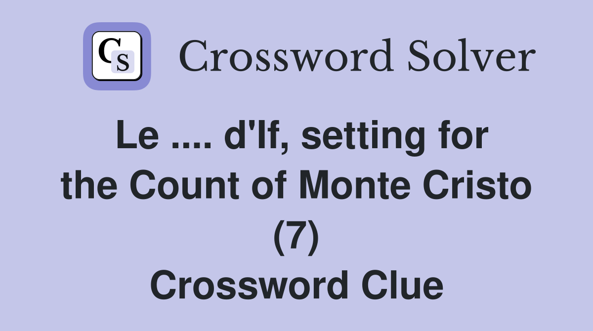 Le .... d'If, setting for the Count of Monte Cristo (7) Crossword Clue