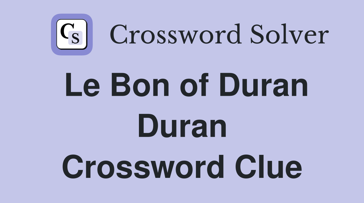Le Bon of Duran Duran Crossword Clue