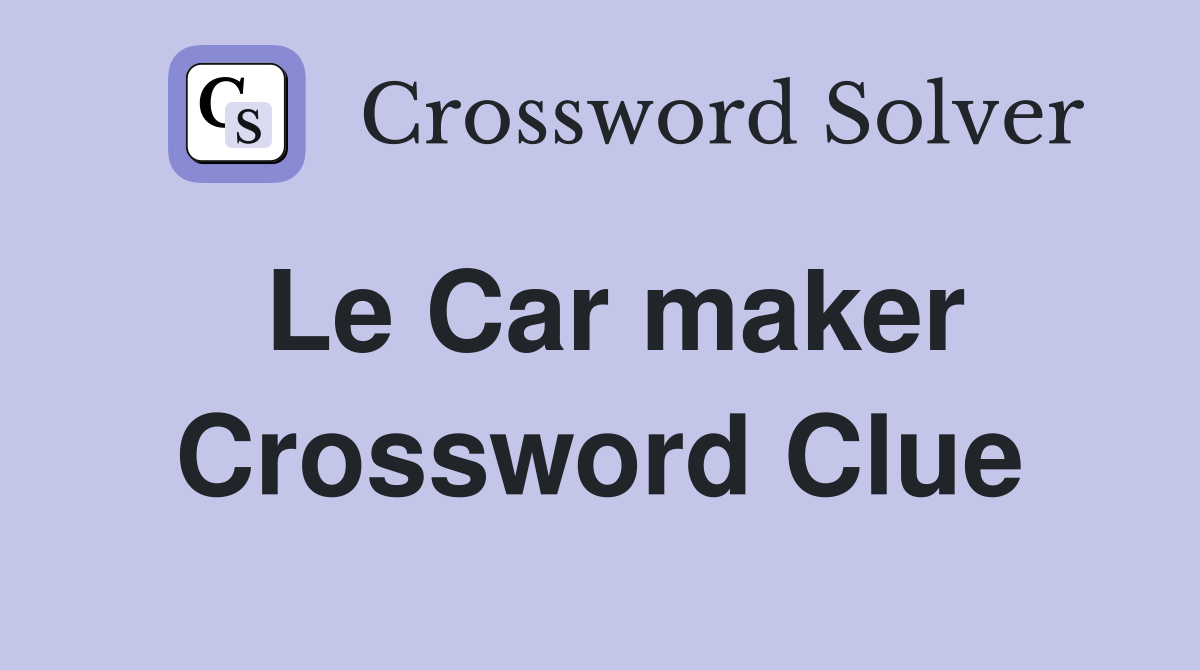 Le Car maker Crossword Clue