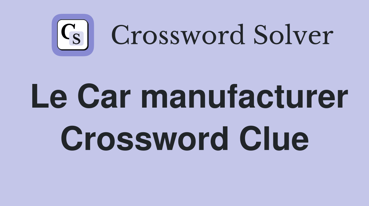 Le Car manufacturer Crossword Clue