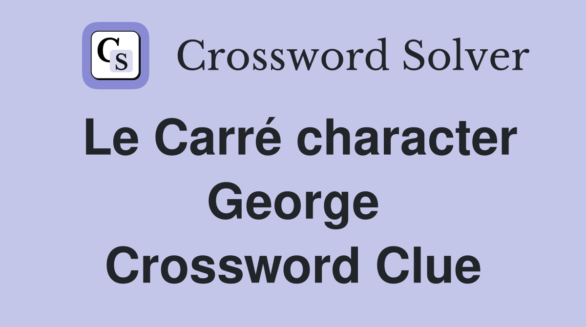 Le Carré character George Crossword Clue