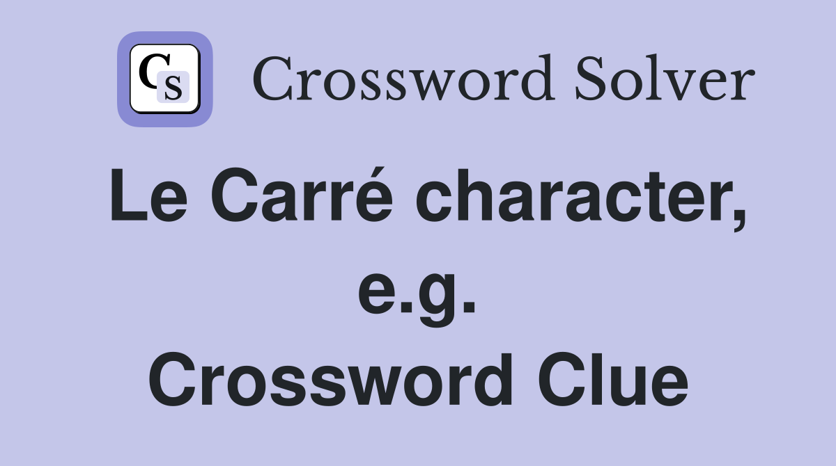 Le Carré character, e.g. Crossword Clue
