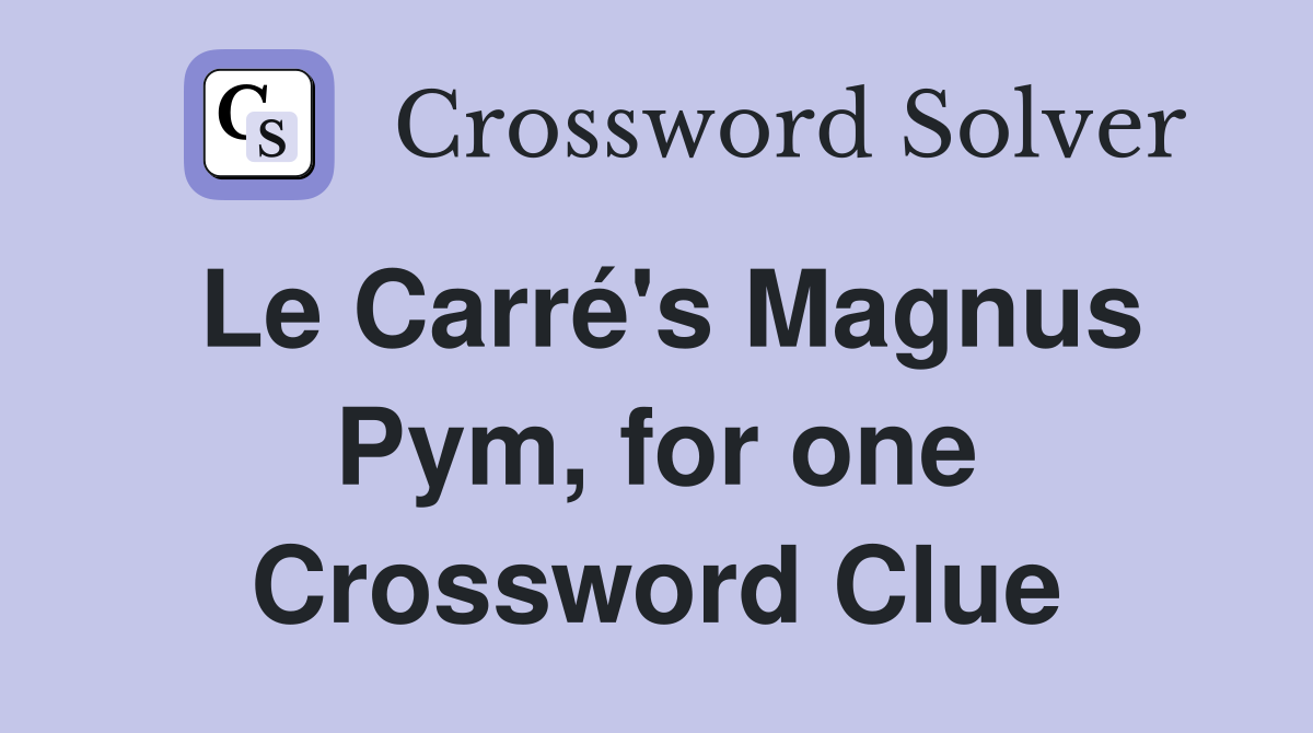Le Carré's Magnus Pym, for one Crossword Clue