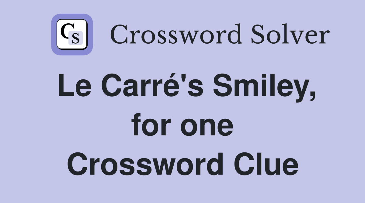 Le Carré's Smiley, for one Crossword Clue