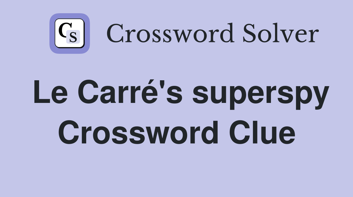 Le Carré's superspy Crossword Clue