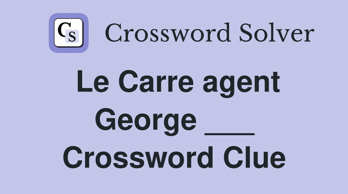 Le Carre agent George ___ Crossword Clue