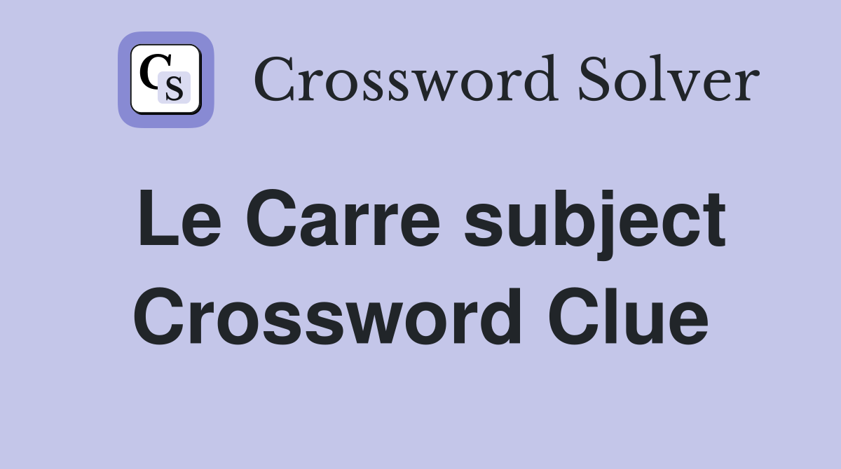 Le Carre subject Crossword Clue
