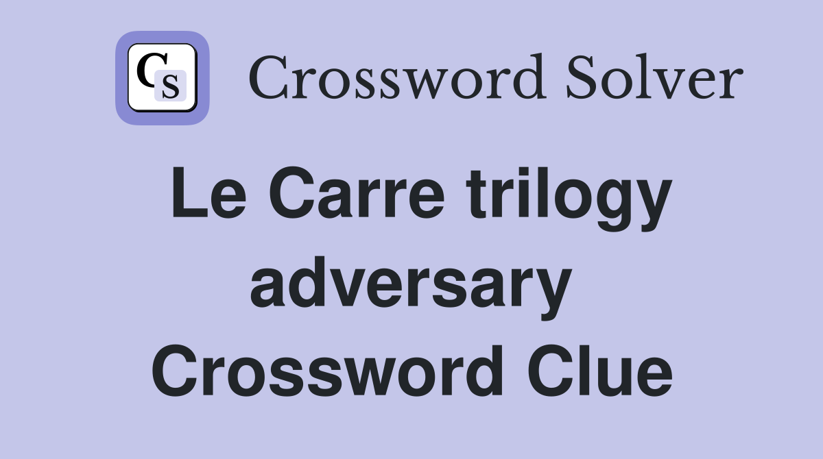 Le Carre trilogy adversary Crossword Clue