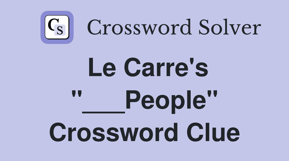 Le Carre's "___People" Crossword Clue