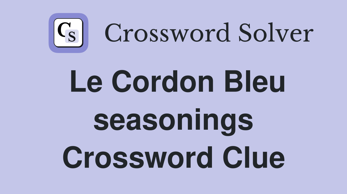 Le Cordon Bleu seasonings Crossword Clue