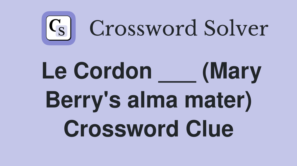 Le Cordon ___ (Mary Berry's alma mater) Crossword Clue