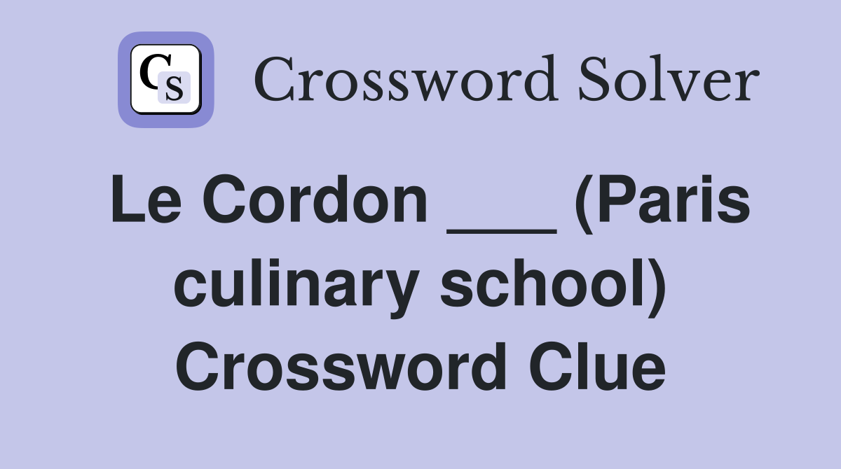 Le Cordon ___ (Paris culinary school) Crossword Clue