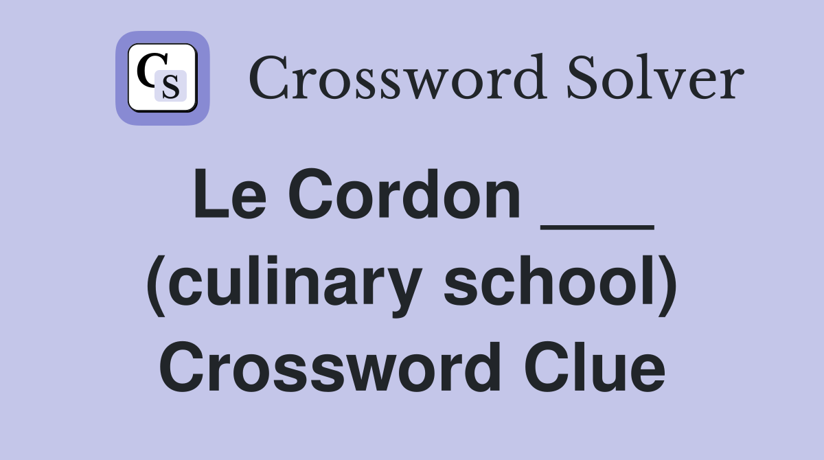 Le Cordon ___ (culinary school) Crossword Clue