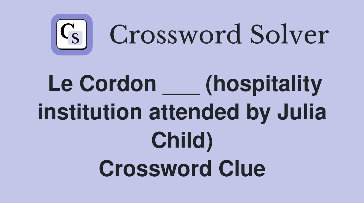Le Cordon ___ (hospitality institution attended by Julia Child) Crossword Clue