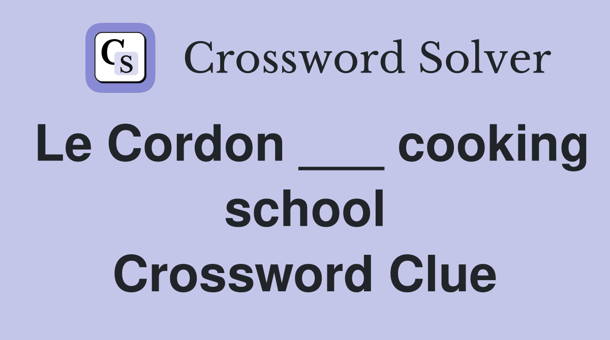Le Cordon ___ cooking school Crossword Clue
