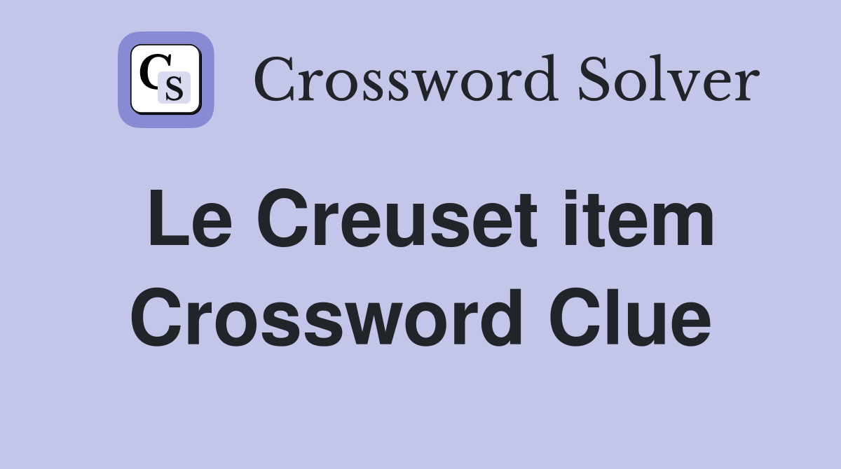 Le Creuset item Crossword Clue