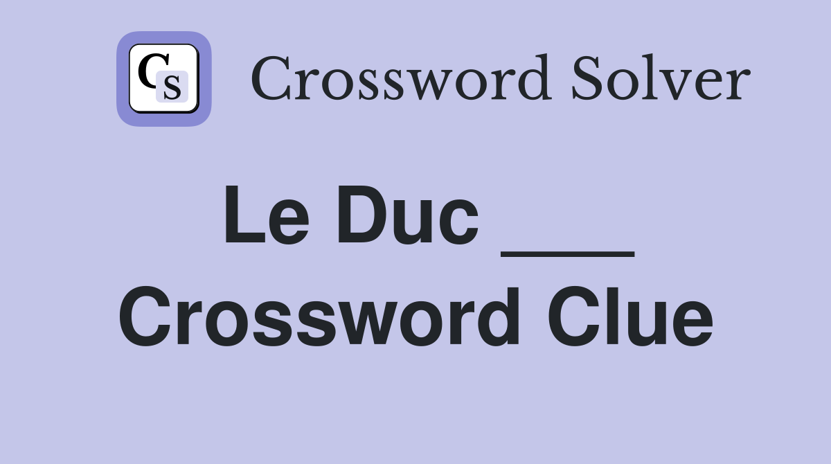 Le Duc ___ Crossword Clue