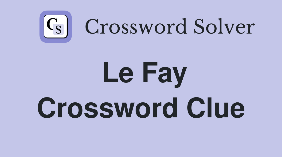 Le Fay Crossword Clue