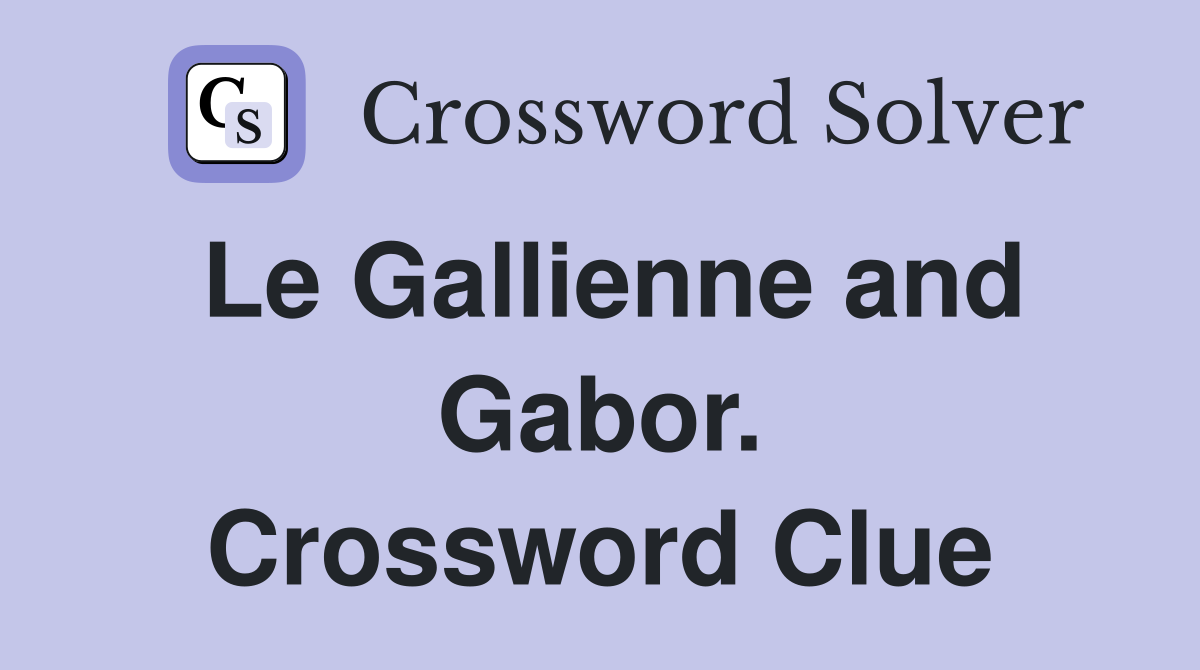 Le Gallienne and Gabor. Crossword Clue