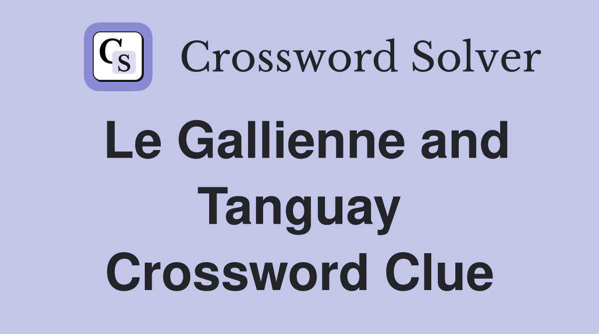Le Gallienne and Tanguay Crossword Clue