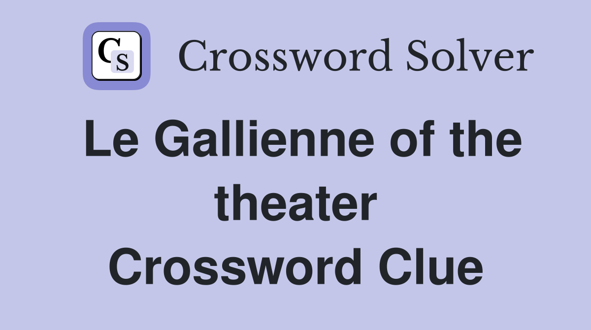 Le Gallienne of the theater Crossword Clue