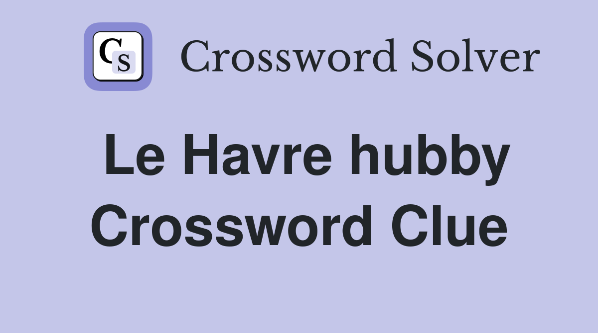 Le Havre hubby Crossword Clue