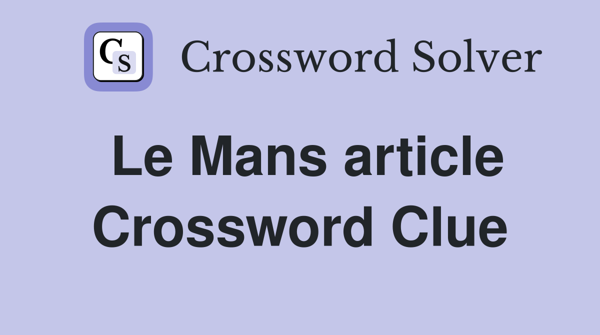 Le Mans article Crossword Clue