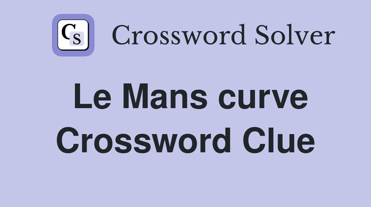 Le Mans curve Crossword Clue