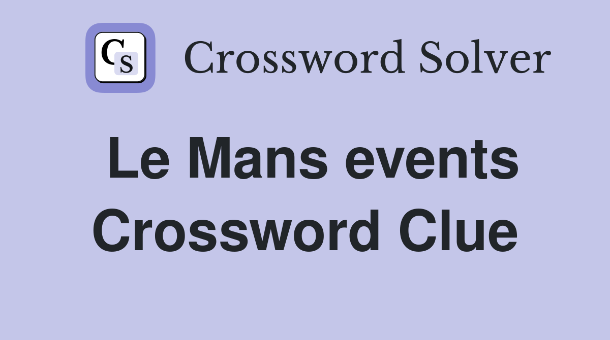 Le Mans events Crossword Clue