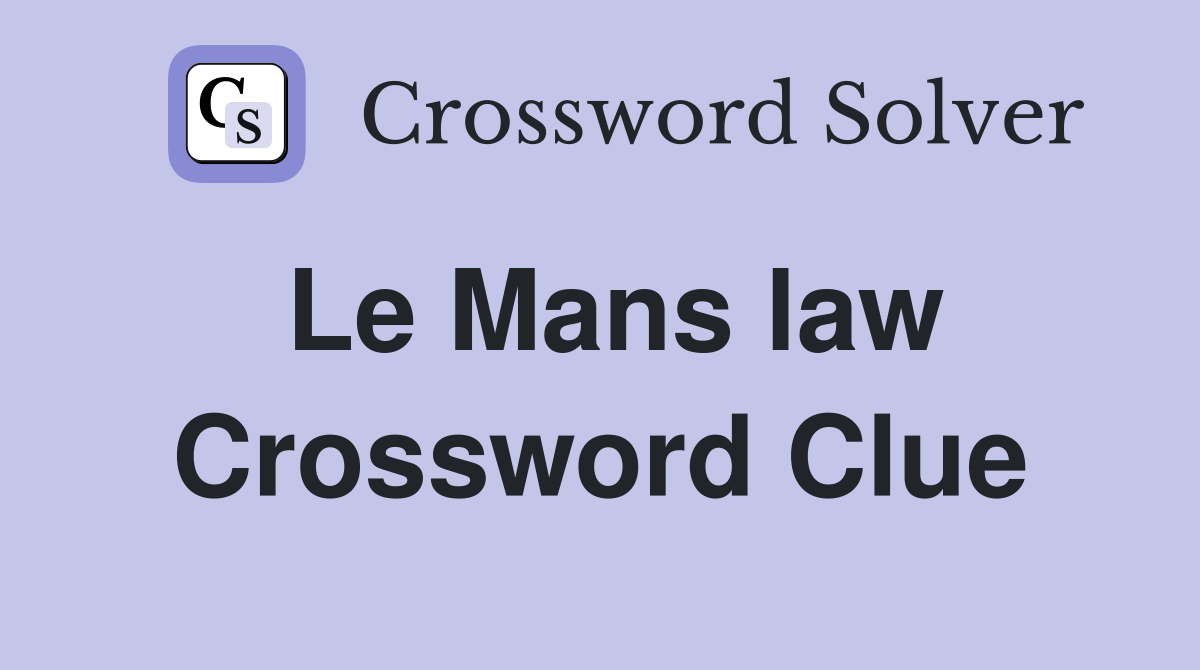 Le Mans law Crossword Clue