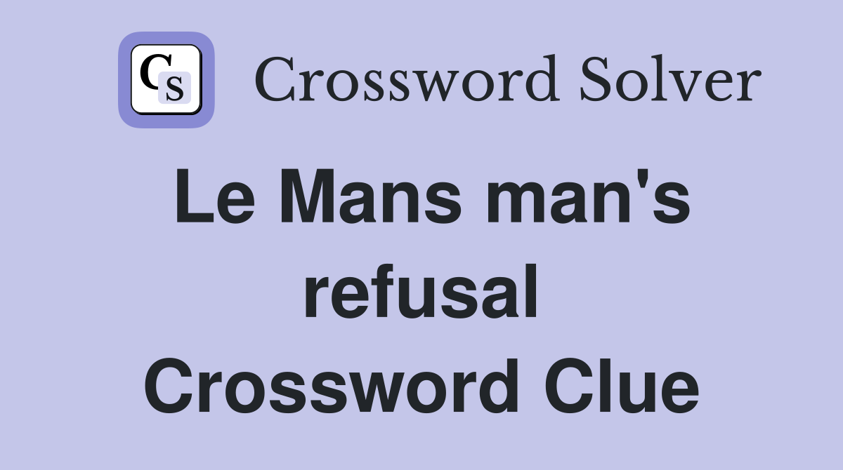 Le Mans man's refusal Crossword Clue